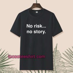 No risk no story T-shirt TPKJ1