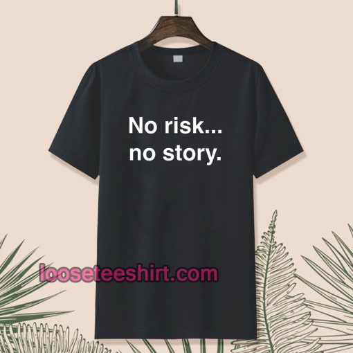 No risk no story T-shirt TPKJ1