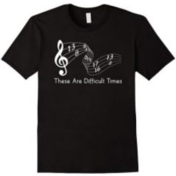 these are difficult times music t-shirt thd
