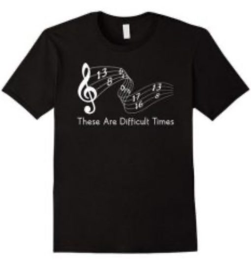 these are difficult times music t-shirt thd