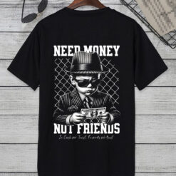 need money not friends Rich Mindset t shirt